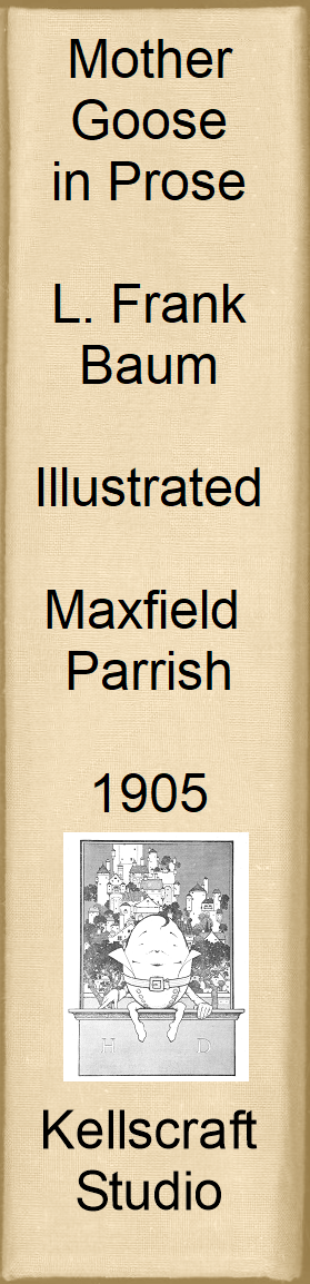 Mother Goose in Prose. L. Frank Baum. Illus Maxfield Parrish. 1905